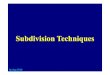 S bdi ision Techniq esSubdivision Techniquesshene/COURSES/cs3621/SLIDES/Subdivision.pdfFacts about Subdivision Surfaces Subdivision surfaces are limit surfaces: ¾It starts with a