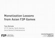 Monetization Lessons from Asian F2P Gamestwvideo01.ubm-us.net/o1/vault/GDC2014/Presentations/Nichols_Tom... · Localized games offered by Aeria Games Aeria Games is a Leading Free