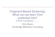 Fragment-Based Screening, What can we learn from published hits?€¦ · Fragment-Based Screening • Fragment-based screening has become increasingly popular and has proven to be