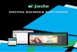 DIGITAL SIGNAGE SOFTWARE - Voome Networks · 11 Easy 2 2 Jade Easy is the “social media” of digital signage: instant, quick, easy. It is born to simplify the connection to any