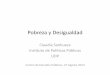 Pobrezay(Desigualdad(...Pobrezay(Desigualdad(ClaudiaSanhueza Ins6tuto(de(Polí6cas(Públicas(UDP( Centro(de(Estudios(Públicos,(27(Agosto(2013