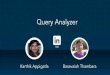 Query Analyzer - usenix.org · Karthik Appigatla Basavaiah Thambara. Query Analyzer MySQL at LinkedIn, challenges Why we built Query Analyzer How Query Analyzer works ... How Agent