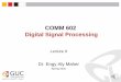 COMM 602 Digital Signal Processing Digital S… · COMM 602 Digital Signal Processing Lecture 9 Dr. Engy Aly Maher Spring 2020. Bilinear Transformation Z: See Text book For the derivation