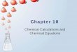 PowerPoint Chapter 10 - An Introduction to Chemistry · Chapter 10 Chemical Calculations and Chemical Equations. Chapter 10 . Equation Stoichiometry • Tip-off - The calculation