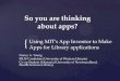 So you are thinking about apps? · Apps are software – little programs on little computers Mobile sites are cut-down websites in phone or tablet browsers Apps are best if you want