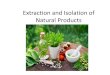 extraction and isolation of natural products Pharmacognosy •"Pharmacognosy" derives from two Greek words, "pharmakon" or drug, and "gnosis" or knowledge. ... •Natural products