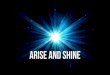 Arise and Shine 2017 (intro)€¦ · Arise and Shine 2017 (intro) Terpujilah nama Tuhan Yesus.... 2017 adalah tahun dimana Tuhan mau menyatakan kuasaNya atas setiap kita... Tahun