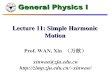 Lecture 11: Simple Harmonic Motionzimp.zju.edu.cn/~xinwan/courses/physI17/handouts/lecture11.pdf · Lecture 11: Simple Harmonic ... Please check that the differential equation is