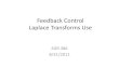 Feedback Control Laplace Transforms to solve differential equations • Determine governing differential equation as function of time ‘t’ • Use Laplace transform table to convert