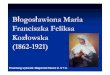 Franciszka Feliksa Koz łowska (1862-1921) franciszk… · Błogosławiona Maria Franciszka Feliksa Kozłowska (1862-1921) Prezentacj ęwykonała: Małgorzata Kleszcz kl.IV T.A