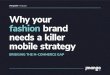 JMango360 whitepaper Why your fashion brand needs a killer ... · For retailers, mobile traffic is even more dominant – 70 per cent to desktop’s 29 percent3 – with 64 per cent