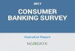 2017 CONSUMER BANKING SURVEY - NGDATA...Banking Survey NGDATA.com Overview The annual NGDATA Consumer Banking Survey is designed to assess U.S. consumer experiences with banks, and