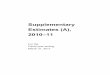 Supplementary Estimates (A), 2010–11€¦ · These Supplementary Estimates (A) are the ﬁ rst Supplementary Estimates planned for this ﬁ scal year, for consideration by Parliament