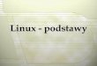 Linux - podstawy - vot.plkuzminb.vot.pl/moja/pliki/linux_podstawy.pdf · 2007-05-21 · Polecenie cmp porównuje pliki co do ich zawartości. cmp opcje plik1 plik2 Polecenie cmp porównuje