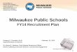 Milwaukee Public Schoolsboard.milwaukee.k12.wi.us/attachments/b0c348df-a31b-427a... · Recruitment Strategies: • Outsourced recruitment RFP released November, 2012 •Use of recruitment
