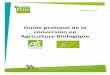 Guide pratique de la conversion en Agriculture Biologique · 4 SUIVRE LA REGLEMENTATION EUROPEENNE DE L ’AB Les producteurs engagés en agriculture biologique sont tenus de respecter