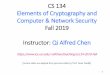 CS 134 Elements of Cryptography and Computer & Network ...alfchen/teaching/cs134-2019-Fall/slides/LE… · CS 134 Background • Classes: Tu/Th 2-3:20pm @ HSLH 100A • 4 discussion