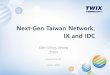 Next-Gen Taiwan Network, IX and IDC...Next-Gen Taiwan Network, IX and IDC Wei-Ming, Wang TWIX 6 Dec 2019. Next-Gen Taiwan Network, IX and IDC •Taiwan Network scene, future • Carriers/ISP/CP