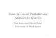 Foundations of Probabilistic Answers to Queriessuciu/tutorial-sigmod2005.pdf · Dan Suciu and Nilesh Dalvi University of Washington. 2 Databases Today are Deterministic • An item
