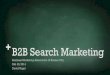 B2B Search Marketing - davidvogel.codavidvogel.co/wp-content/uploads/2014/02/B2B... · Agenda Why Search Matters Where Search Marketing has been… and where it’s Going Common B2B