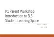 P1 Parent Workshop Introduction to SLS Student ... - MOE Parents/P1 Parent... · P1 Parent Workshop Introduction to SLS Student Learning Space HOD ICT & MRL 4 JAN 2019. Aim of SLS