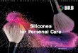 Silicones for Personal Care - BRB International · BRB Personal Care Emulsions • BRB 1018 Dimethiconol (and) TEA-dodecylbenzenesulfonate • BRB 1288 Amodimethicone (and) Trideceth