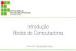 Introdução Redes de Computadores - · PDF file Introdução Redes de Computadores Filipe Raulino Introducão ... das redes de telefônicas e posteriormente das redes de computadores