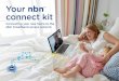 Your nbn connect kit - Home | nbn · your home is nbn™ ready you’ll be able to enjoy access to fast broadband sooner.* Services over the nbn™ access network give you the opportunity