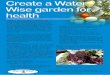 Create a Water Wise garden for healthtoo? Growing your own ... · Using Water Wise techniques can help you get the most out of your garden while using the least amount of water. Recent