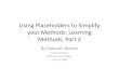Using Placeholders to Simplify your Methods: Learning ... · Using Placeholders to Simplify your Methods: Learning Methods, Part 2 By Deborah Nelson Duke University Professor Susan