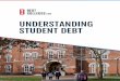 UNDERSTANDING STUDENT DEBT - Cloudinary · consequences of debt. Each essay brings with it the author’s unique perspective on this complicated matter, highlighting the many approaches,