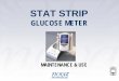 STAT STRIP GLUCOSE METER · TESTING BLOOD GLUCOSE • Go to “Apply Blood Sample” Screen. Apply blood sample from patient to end of test strip. Place meter horizontal on bedside
