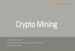 Crypto Mining - UCY...Bitcoin Mining (cont.) •Difficulty of earning Bitcoins is to achieve the minimum number of leading zeros in SHA-256 hash fast •Average desktop PC can do 2