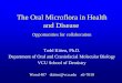 The Oral Microflora in Health and Disease€¦ · The Oral Microflora in Health and Disease Todd Kitten, Ph.D. Department of Oral and Craniofacial Molecular Biology. VCU School of