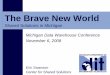 The Brave New World · The Brave New World Shared Solutions in Michigan Michigan Data Warehouse Conference November 6, 2008 ... Local Web Site Partnership. State of Michigan • Department