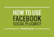 HOW TO USE FACEBOOKblog.kontestapp.com/fr/files/plugin_facebook_en.pdf · The gain of visibility for your brand occurs not only through your Facebook fanpage but also outside of Facebook