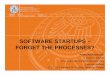 SOFTWARE STARTUPS – FORGET THE PROCESSES?...LEAN STARTUP SPECIAL SESSION • Processes for today’s startups are nowhere to be found nor can can they be developed for several reasons