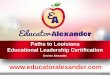 Paths to Louisiana Educational Leadership Certification · PDF file Pathways to Educational Leadership Certification An Educational Leader Certificate Level 1 (EDL1) certificate may