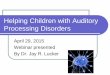 Helping Children with Auditory Processing Disorders · Lucker’s Definition: Auditory Information Processing Those things the entire central nervous system does when it receives