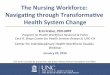 The Nursing Workforce: Navigang through Transformave ... · Workforce already employed in the system will be the ones to transform care • To date, most workforce policy focus has