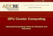 GPU Cluster Computing - Vanderbilt University · GPU Cluster Computing Advanced Computing Center for Research and Education 1 @ACCREVandy Follow us on Twitter for important news and