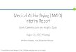 Medical Aid-in-Dying (MAID) Interim Reportjchc.virginia.gov/4. Medical Aid-in-Dying Study.2017.FINAL (1).pdf · 8/22/2017  · the patient is making an informed decision •The attending