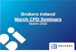 Brokers Ireland March CPD Seminars€¦ · Update on Central Bank Consultation CP - 116 • CP 116: Intermediary Inducements Enhanced Consumer Protection Measures was published on