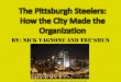 The Pittsburgh Steelers: How the City Made the Start of the Steelers ¢â‚¬¢ The steelers were originated