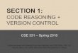 CODE REASONING + VERSION CONTROL · slides borrowed and adapted from Alex Mariakisand CSE 390a, CSE 331 lecture slides, and Justin Bare and Deric Pang Section 1 slides. CSE 331 –Spring