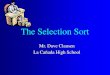 The Selection Sort - clausentech.com · The Selection Sort Description The Selection Sort searches (linear search) all of the elements in a list until it finds the smallest element