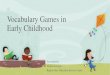 Vocabulary Games in Early Childhood - Region One ESC · represents the vocabulary word 4. Provide vocabulary activities which will increase children’s knowledge of vocabulary words