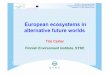 European ecosystems in alternative future worlds · Aim of this presentation To illustrate four common steps in the development of scenarios, namely: 1. Devise the focal questions