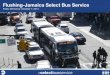 Flushing-Jamaica Select Bus Service...Oct 07, 2014  · Q34. Q20. Q44. Total corridor ridership over 68,000 daily riders . Bus Ridership . 17 . Q44 LTD Sources of Delay . 18 . In Motion