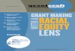 Grant Making with a Racial Equity What Is a Racial Equity Lens? F or grant makers, a “racial equity lens” brings into focus the ways in which race and ethnicity shape experiences